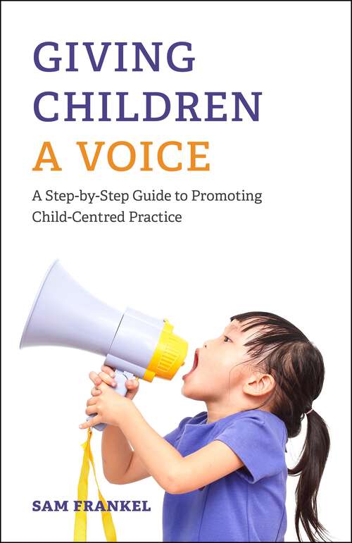 Book cover of Giving Children a Voice: A Step-by-Step Guide to Promoting Child-Centred Practice