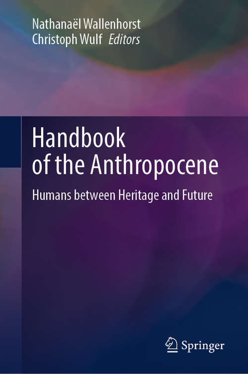 Book cover of Handbook of the Anthropocene: Humans between Heritage and Future (1st ed. 2023)