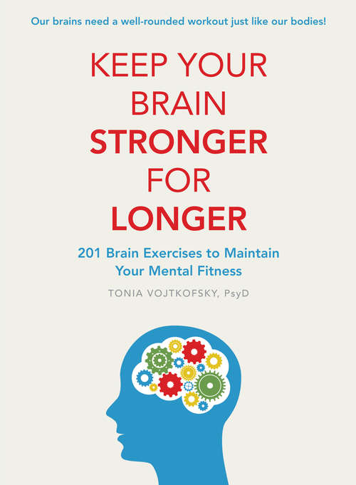 Book cover of Keep Your Brain Stronger For Longer: 201 brain exercises to maintain your mental fitness