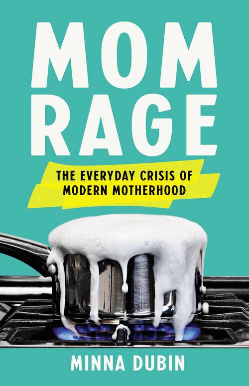 Book cover of Mom Rage: The Everyday Crisis of Modern Motherhood