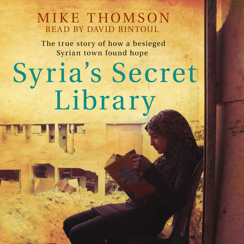 Book cover of Syria's Secret Library: The true story of how a besieged Syrian town found hope