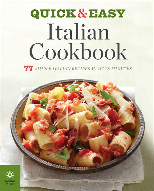 Book cover of The Quick & Easy Italian Cookbook: 77 Simple Italian Recipes Made in Minutes