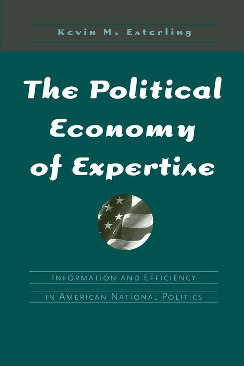 Book cover of The Political Economy of Expertise: Information and Efficiency in American National Politics