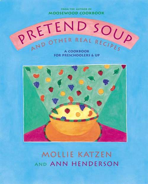 Book cover of Pretend Soup and Other Real Recipes: A Cookbook for Preschoolers & Up