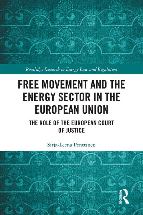 Book cover of Free Movement and the Energy Sector in the European Union: The Role of the European Court of Justice (Routledge Research in Energy Law and Regulation)