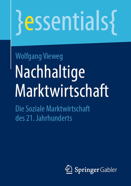 Book cover of Nachhaltige Marktwirtschaft: Die Soziale Marktwirtschaft des 21. Jahrhunderts (1. Aufl. 2019) (essentials)