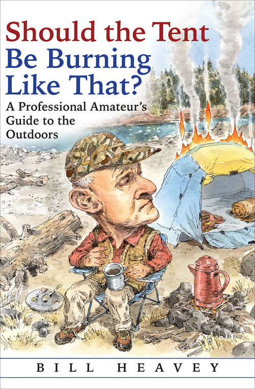Book cover of Should the Tent Be Burning Like That?: A Professional Amateur's Guide to the Outdoors (Books That Changed the World)