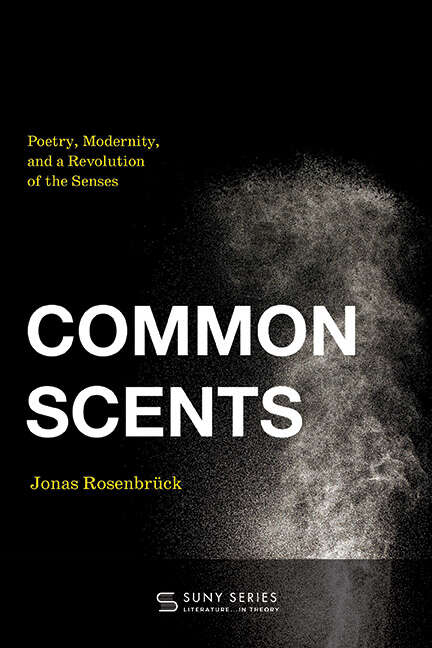 Book cover of Common Scents: Poetry, Modernity, and a Revolution of the Senses (SUNY series, Literature . . . in Theory)