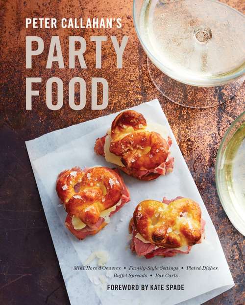 Book cover of Peter Callahan's Party Food: Mini Hors d'oeuvres, Family-Style Settings, Plated Dishes, Buffet Spreads, Bar  Carts