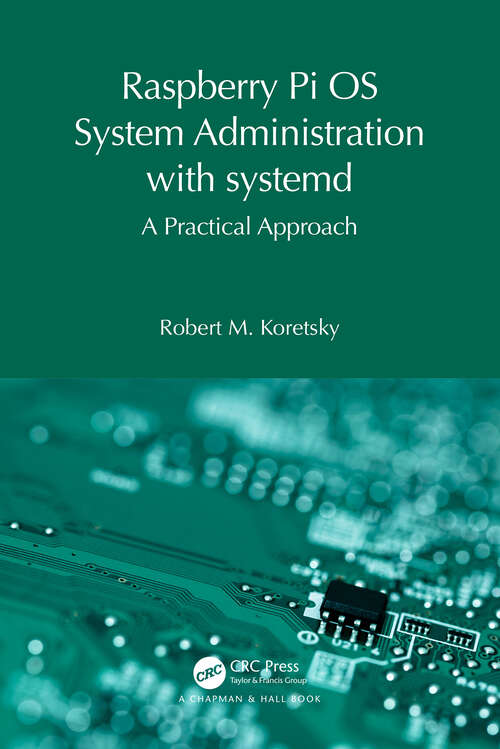 Book cover of Raspberry Pi OS System Administration with systemd: A Practical Approach (Raspberry Pi OS System Administration with systemd)
