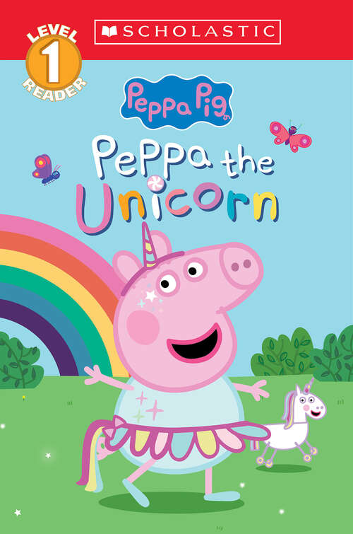 Book cover of Peppa the Unicorn (Scholastic Reader, Level 1)