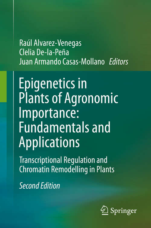 Book cover of Epigenetics in Plants of Agronomic Importance: Transcriptional Regulation and Chromatin Remodelling in Plants (2nd ed. 2019)