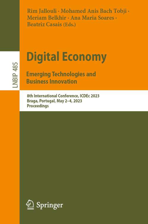 Book cover of Digital Economy. Emerging Technologies and Business Innovation: 8th International Conference, ICDEc 2023, Braga, Portugal, May 2–4, 2023, Proceedings (1st ed. 2023) (Lecture Notes in Business Information Processing #485)