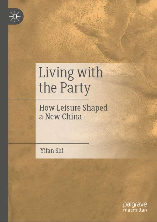 Book cover of Living with the Party: How Leisure Shaped a New China (1st ed. 2023)
