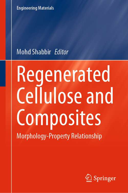 Book cover of Regenerated Cellulose and Composites: Morphology-Property Relationship (1st ed. 2023) (Engineering Materials)