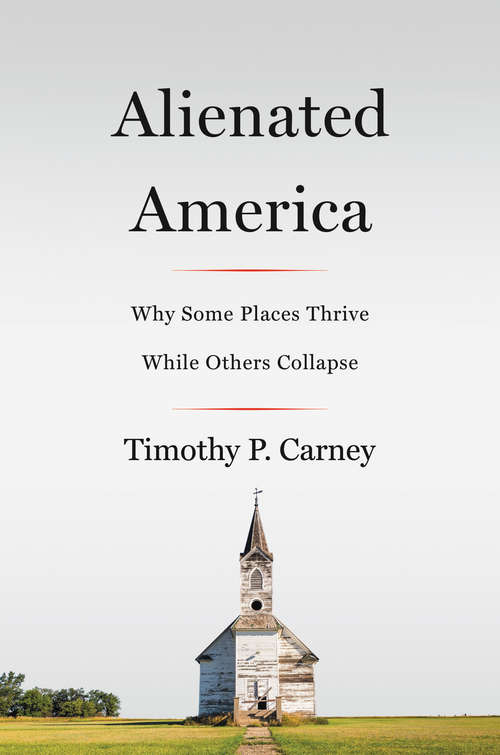 Book cover of Alienated America: Why Some Places Thrive While Others Collapse