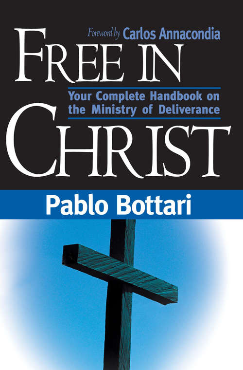 Book cover of Free In Christ: Your complete handbook on the ministry of deliverance