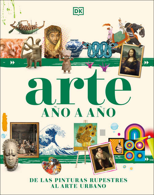 Book cover of Arte año a año (Art Year by Year): De las pinturas rupestres al arte urbano