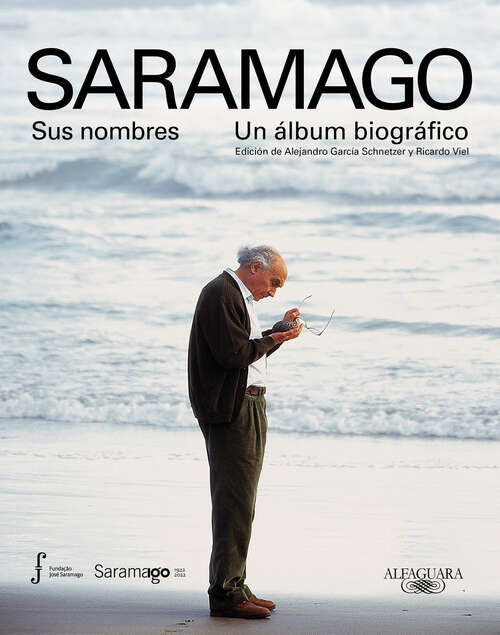 Book cover of Saramago. Sus nombres. Un álbum biográfico: Edición de Alejandro García Schnetzer y Ricardo Viel