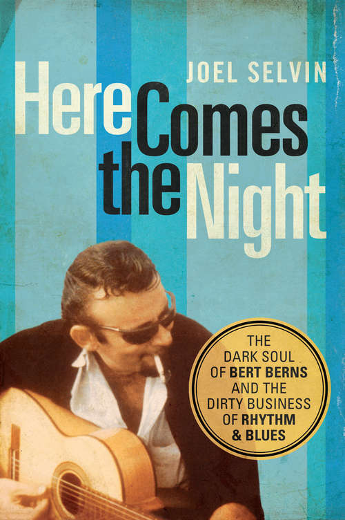 Book cover of Here Comes the Night: The Dark Soul of Bert Berns and the Dirty Business of Rhythm and Blues