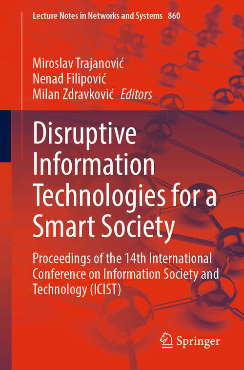 Book cover of Disruptive Information Technologies for a Smart Society: Proceedings of the 14th International Conference on Information Society and Technology (ICIST) (2024) (Lecture Notes in Networks and Systems #860)