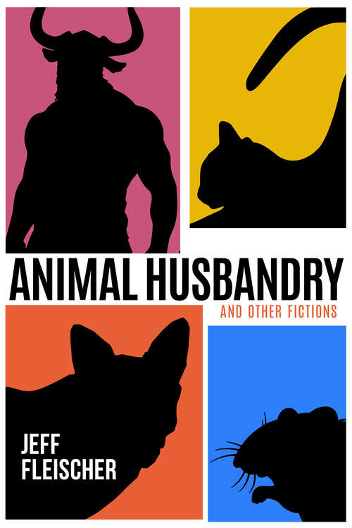 Book cover of Animal Husbandry: And Other Fictions