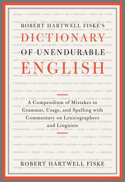 Book cover of Robert Hartwell Fiske's Dictionary of Unendurable English: A Compendium of Mistakes in Grammar, Usage, and Spelling with commentary on lexicographers and linguists