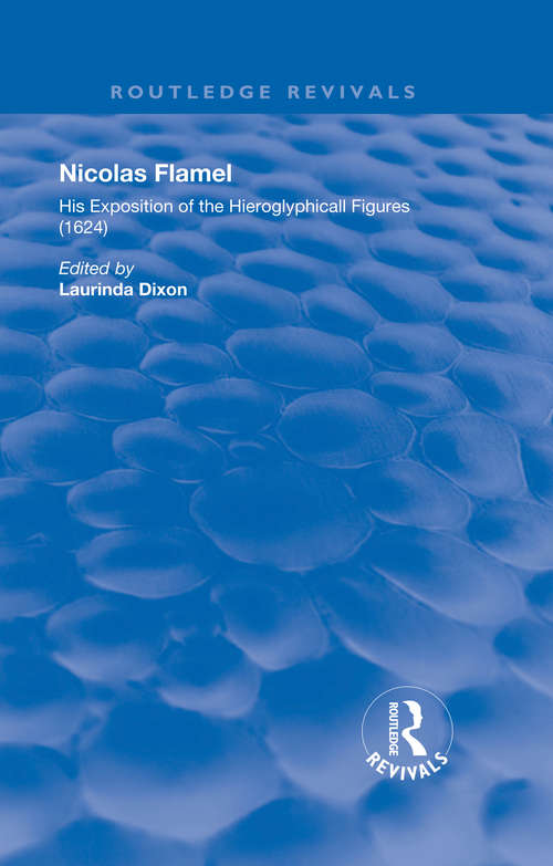Book cover of Nicolas Flamel: His Exposition of the Hieroglyphicall Figures (1624) (Routledge Revivals)
