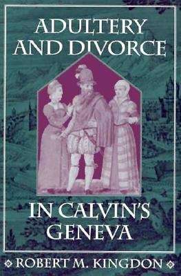 Book cover of Adultery and Divorce in Calvin’s Geneva (Harvard Historical Studies #118)