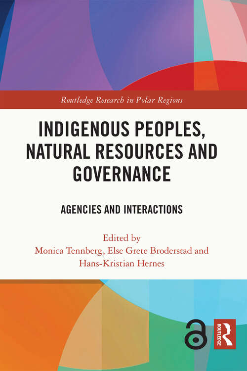 Book cover of Indigenous Peoples, Natural Resources and Governance: Agencies and Interactions (Routledge Research in Polar Regions)