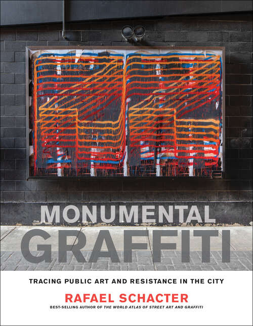 Book cover of Monumental Graffiti: Tracing Public Art and Resistance in the City