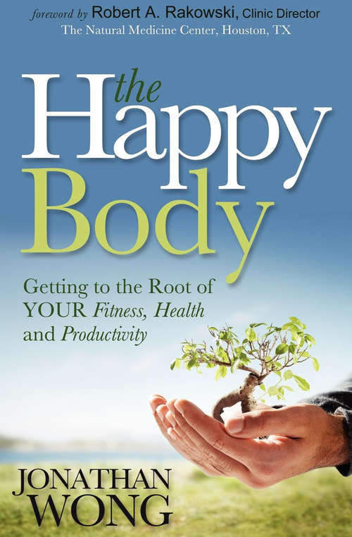 Book cover of The Happy Body: Getting to the Root of Your Fitness, Health and Productivity