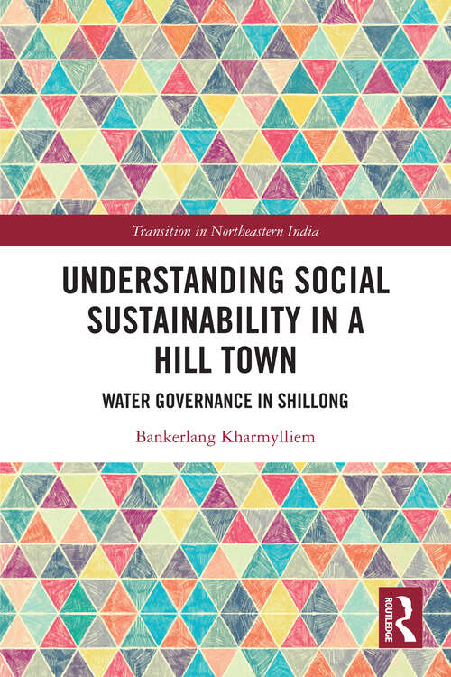 Book cover of Understanding Social Sustainability in a Hill Town: Water Governance in Shillong (Transition in Northeastern India)