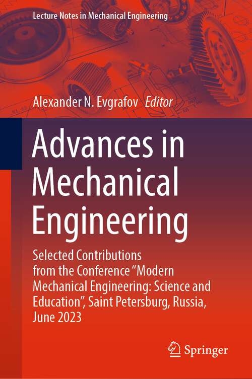 Book cover of Advances in Mechanical Engineering: Selected Contributions from the Conference “Modern Mechanical Engineering: Science and Education”, Saint Petersburg, Russia, June 2023 (1st ed. 2024) (Lecture Notes in Mechanical Engineering)
