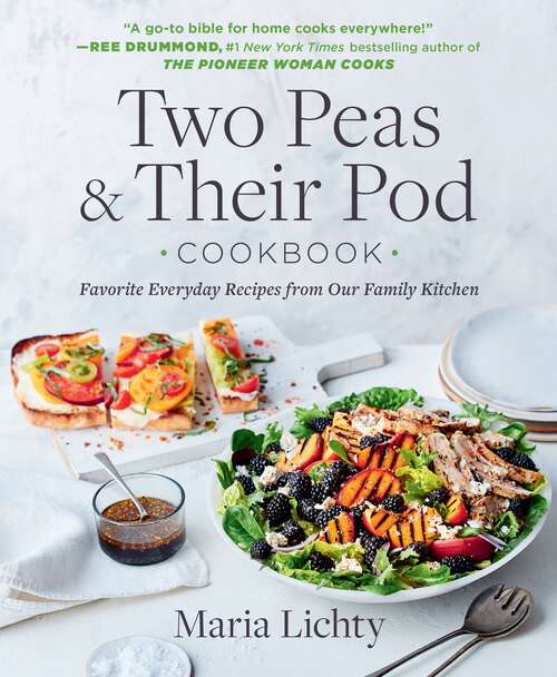 Book cover of Two Peas & Their Pod Cookbook: Favorite Everyday Recipes from Our Family Kitchen