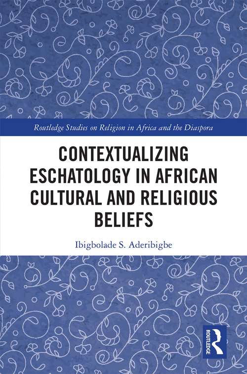 Book cover of Contextualizing Eschatology in African Cultural and Religious Beliefs (Routledge Studies on Religion in Africa and the Diaspora)