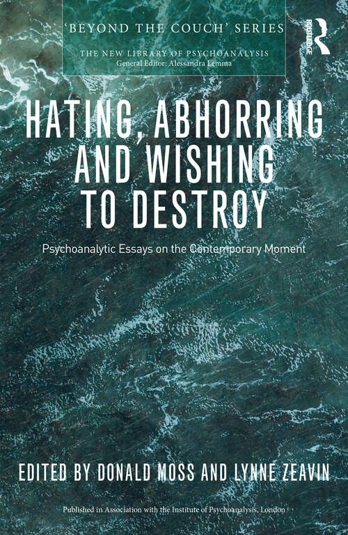 Book cover of Hating, Abhorring and Wishing to Destroy: Psychoanalytic Essays on the Contemporary Moment (New Library of Psychoanalysis 'Beyond the Couch' Series)