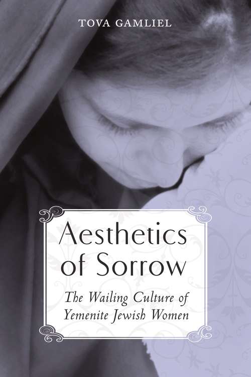 Book cover of Aesthetics of Sorrow: The Wailing Culture of Yemenite Jewish Women