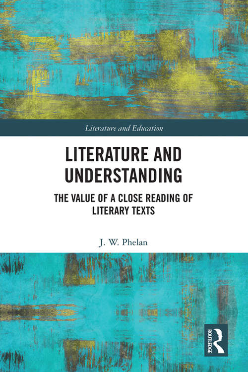 Book cover of Literature and Understanding: The Value of a Close Reading of Literary Texts (Literature and Education)