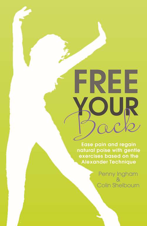 Book cover of Free Your Back!: Ease Pain and Regain Natural Poise with Gentle Exercise Based on the Alexander Technique.