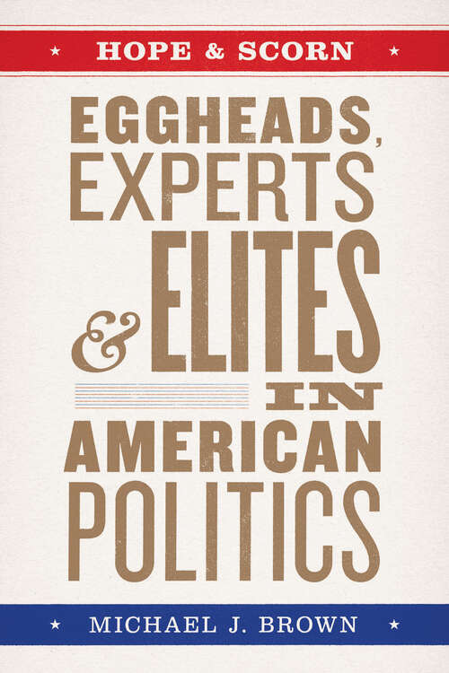 Book cover of Hope and Scorn: Eggheads, Experts, and Elites in American Politics