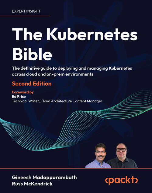 Book cover of The Kubernetes Bible: The definitive guide to deploying and managing Kubernetes across cloud and on-prem environments