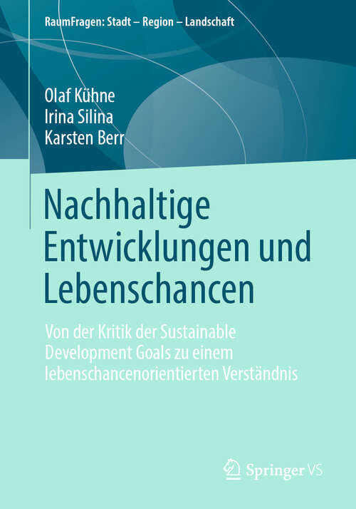 Book cover of Nachhaltige Entwicklungen und Lebenschancen: Von der Kritik der Sustainable Development Goals zu einem lebenschancenorientierten Verständnis (RaumFragen: Stadt – Region – Landschaft)