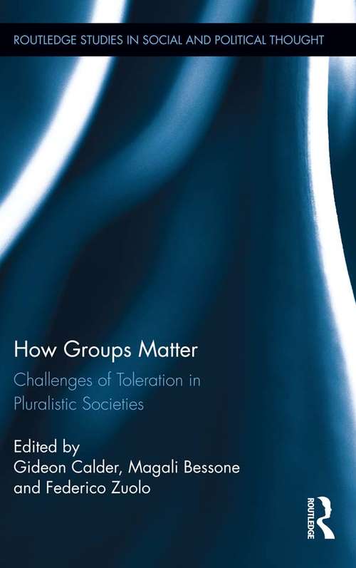 Book cover of How Groups Matter: Challenges of Toleration in Pluralistic Societies (Routledge Studies in Social and Political Thought #86)