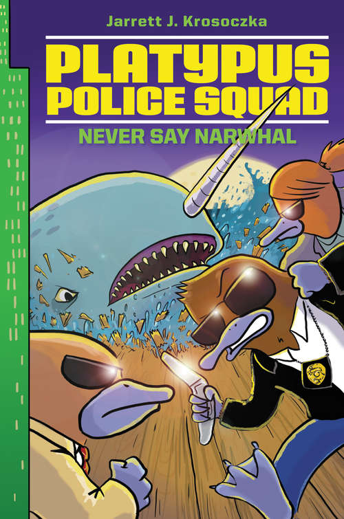 Book cover of Platypus Police Squad: Never Say Narwhal
