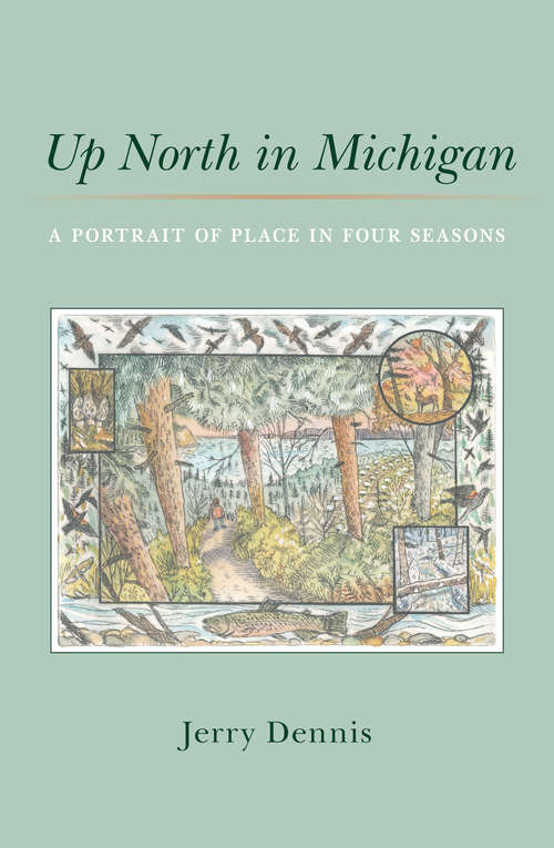 Book cover of Up North in Michigan: A Portrait of Place in Four Seasons