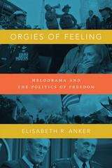 Book cover of Orgies of Feeling: Melodrama and the Politics of Freedom