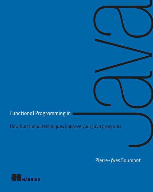 Book cover of Functional Programming in Java: How functional techniques improve your Java programs