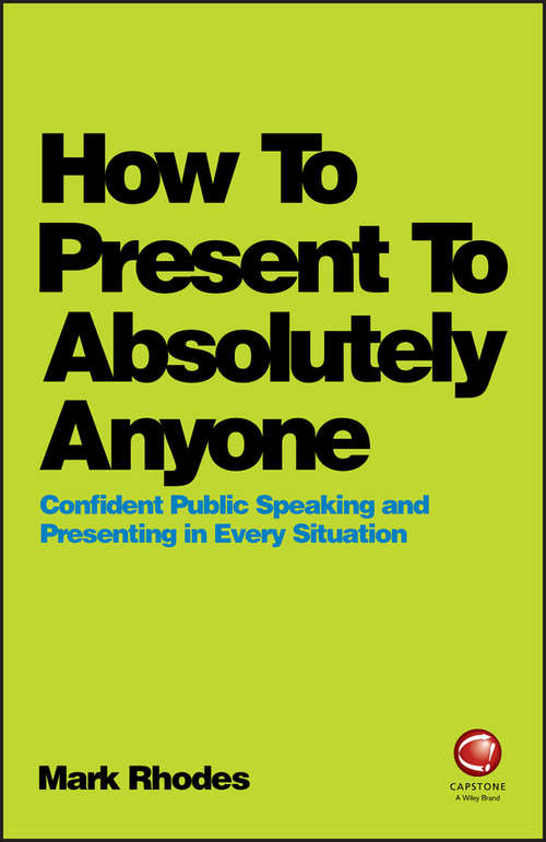 Book cover of How To Present To Absolutely Anyone: Confident Public Speaking and Presenting in Every Situation