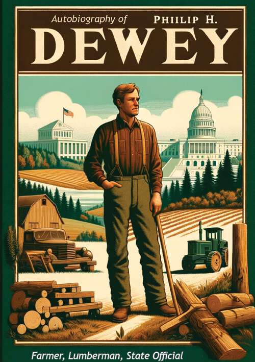 Book cover of Autobiography Of Philip H. Dewey; Farmer, Lumberman, State Official